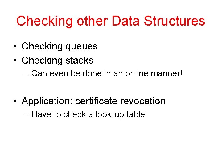 Checking other Data Structures • Checking queues • Checking stacks – Can even be