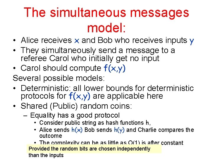 The simultaneous messages model: • Alice receives x and Bob who receives inputs y