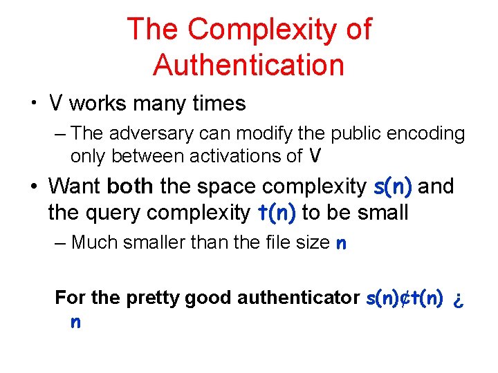 The Complexity of Authentication • V works many times – The adversary can modify