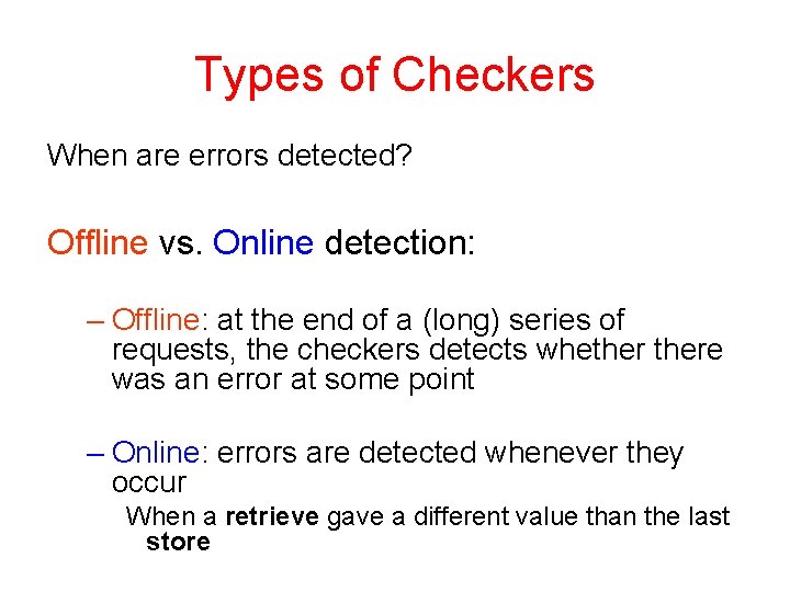 Types of Checkers When are errors detected? Offline vs. Online detection: – Offline: at