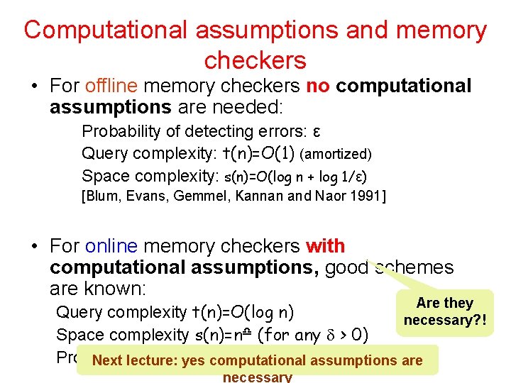 Computational assumptions and memory checkers • For offline memory checkers no computational assumptions are