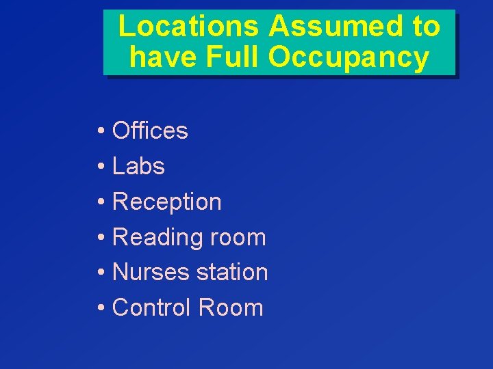 Locations Assumed to have Full Occupancy • Offices • Labs • Reception • Reading