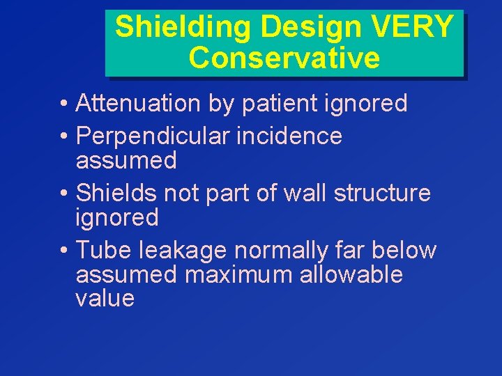 Shielding Design VERY Conservative • Attenuation by patient ignored • Perpendicular incidence assumed •