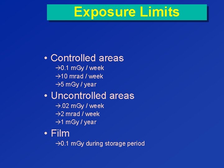 Exposure Limits • Controlled areas à 0. 1 m. Gy / week à 10