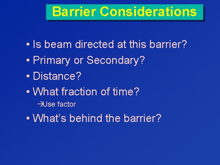 Barrier Considerations • Is beam directed at this barrier? • Primary or Secondary? •