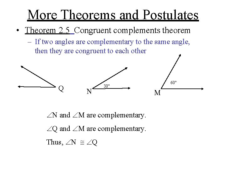 More Theorems and Postulates • Theorem 2. 5 Congruent complements theorem – If two