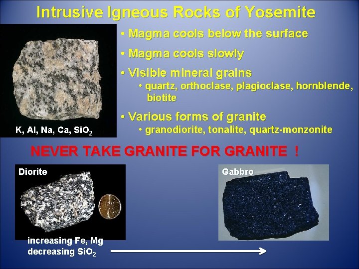 Intrusive Igneous Rocks of Yosemite • Magma cools below the surface • Magma cools
