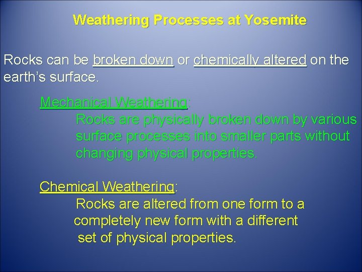 Weathering Processes at Yosemite Rocks can be broken down or chemically altered on the