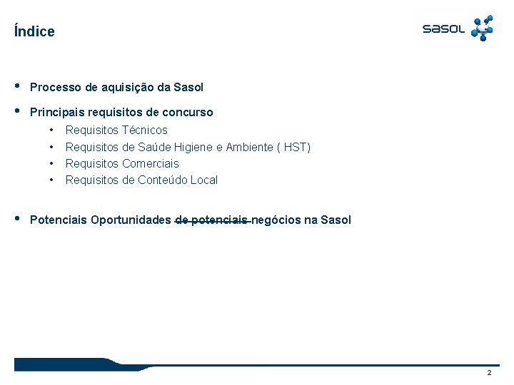 Índice • Processo de aquisição da Sasol • Principais requisitos de concurso • •