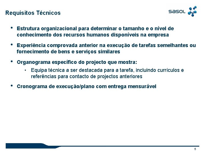 Requisitos Técnicos • Estrutura organizacional para determinar o tamanho e o nível de conhecimento