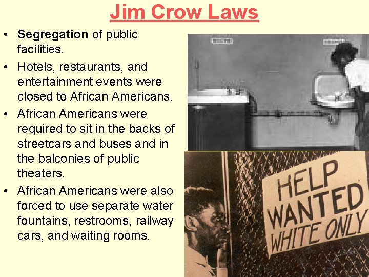 Jim Crow Laws • Segregation of public facilities. • Hotels, restaurants, and entertainment events