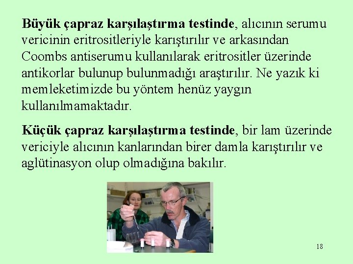 Büyük çapraz karşılaştırma testinde, alıcının serumu vericinin eritrositleriyle karıştırılır ve arkasından Coombs antiserumu kullanılarak