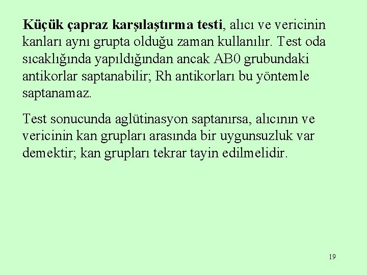 Küçük çapraz karşılaştırma testi, alıcı ve vericinin kanları aynı grupta olduğu zaman kullanılır. Test