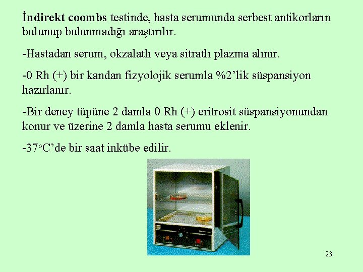 İndirekt coombs testinde, hasta serumunda serbest antikorların bulunup bulunmadığı araştırılır. -Hastadan serum, okzalatlı veya