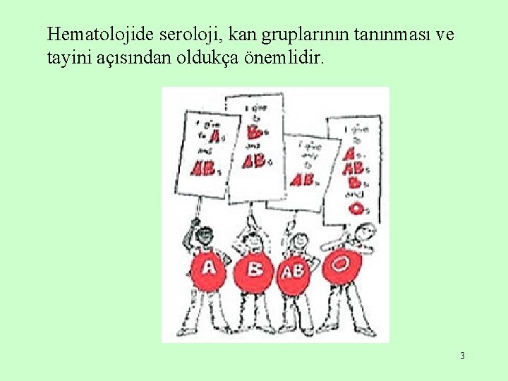 Hematolojide seroloji, kan gruplarının tanınması ve tayini açısından oldukça önemlidir. 3 