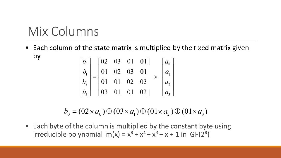 Mix Columns • Each column of the state matrix is multiplied by the fixed