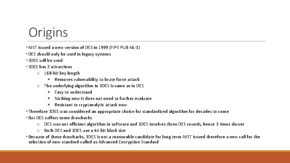 Origins • NIST issued a new version of DES in 1999 (FIPS PUB 46