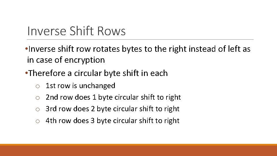 Inverse Shift Rows • Inverse shift row rotates bytes to the right instead of