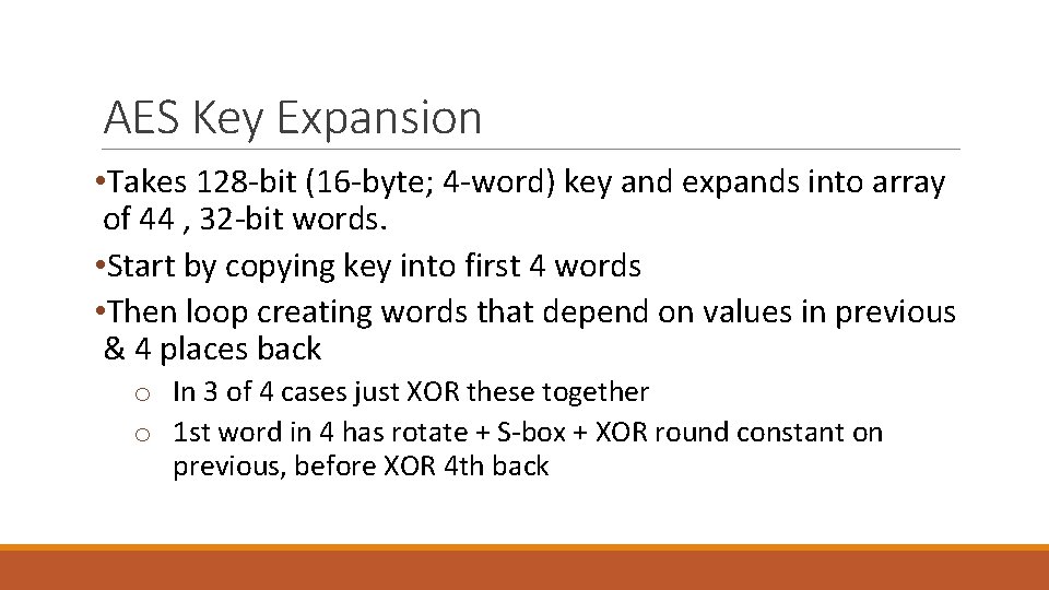 AES Key Expansion • Takes 128 -bit (16 -byte; 4 -word) key and expands