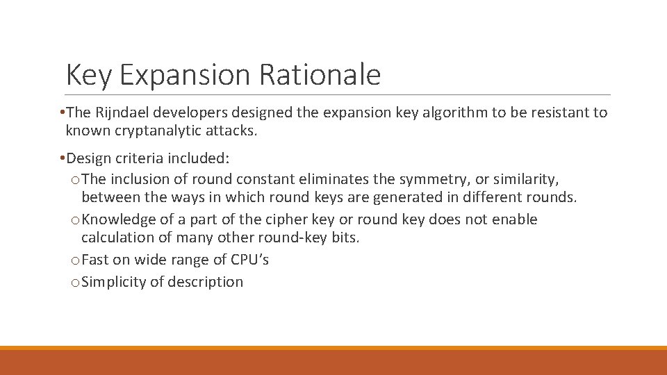 Key Expansion Rationale • The Rijndael developers designed the expansion key algorithm to be