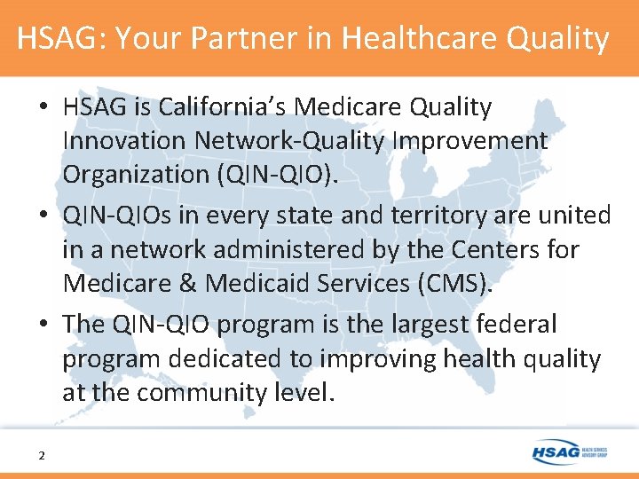 HSAG: Your Partner in Healthcare Quality • HSAG is California’s Medicare Quality Innovation Network-Quality