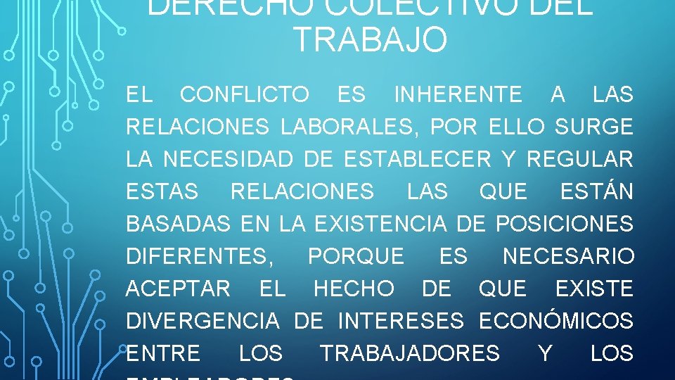 DERECHO COLECTIVO DEL TRABAJO EL CONFLICTO ES INHERENTE A LAS RELACIONES LABORALES, POR ELLO DERECHO COLECTIVO DEL TRABAJO EL CONFLICTO ES INHERENTE A LAS RELACIONES LABORALES, POR ELLO