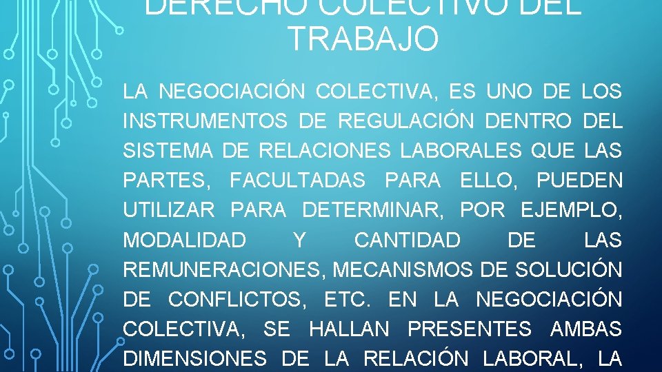 DERECHO COLECTIVO DEL TRABAJO LA NEGOCIACIÓN COLECTIVA, ES UNO DE LOS INSTRUMENTOS DE REGULACIÓN DERECHO COLECTIVO DEL TRABAJO LA NEGOCIACIÓN COLECTIVA, ES UNO DE LOS INSTRUMENTOS DE REGULACIÓN