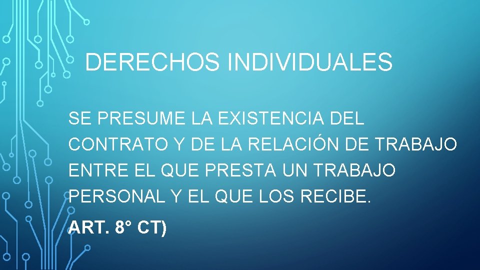 DERECHOS INDIVIDUALES SE PRESUME LA EXISTENCIA DEL CONTRATO Y DE LA RELACIÓN DE TRABAJO DERECHOS INDIVIDUALES SE PRESUME LA EXISTENCIA DEL CONTRATO Y DE LA RELACIÓN DE TRABAJO