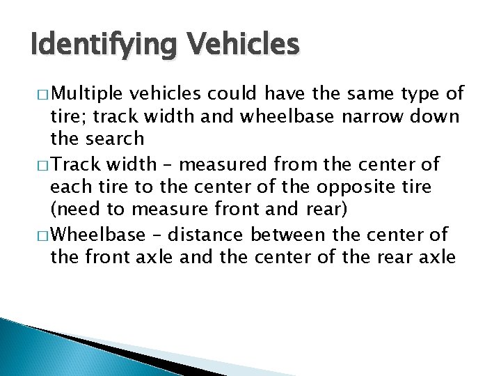 Identifying Vehicles � Multiple vehicles could have the same type of tire; track width