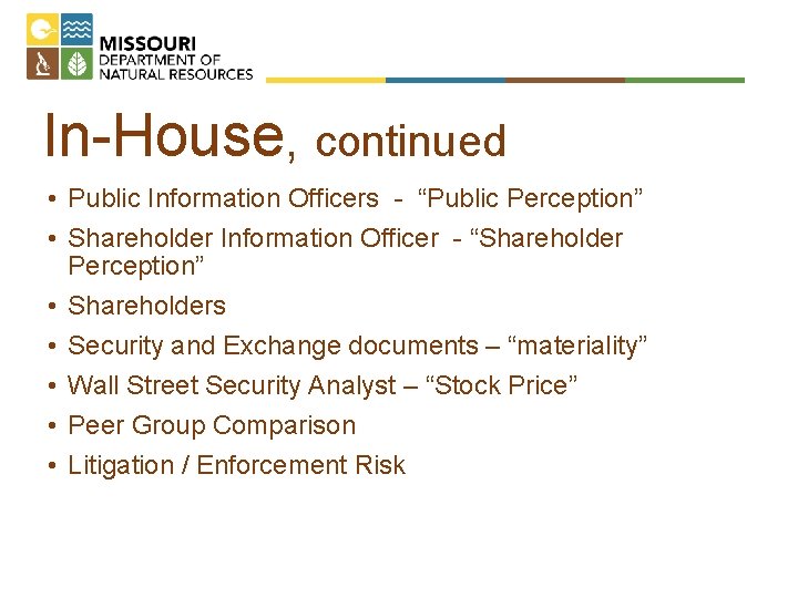 In-House, continued • Public Information Officers - “Public Perception” • Shareholder Information Officer -