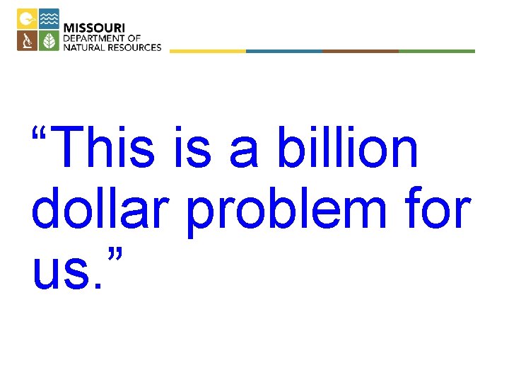 “This is a billion dollar problem for us. ” 