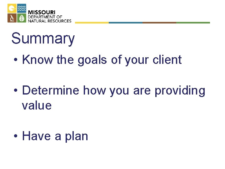 Summary • Know the goals of your client • Determine how you are providing