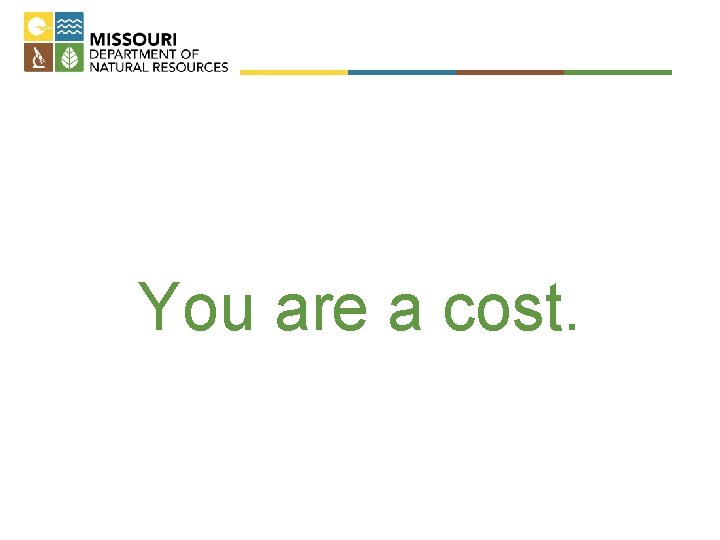 You are a cost. 