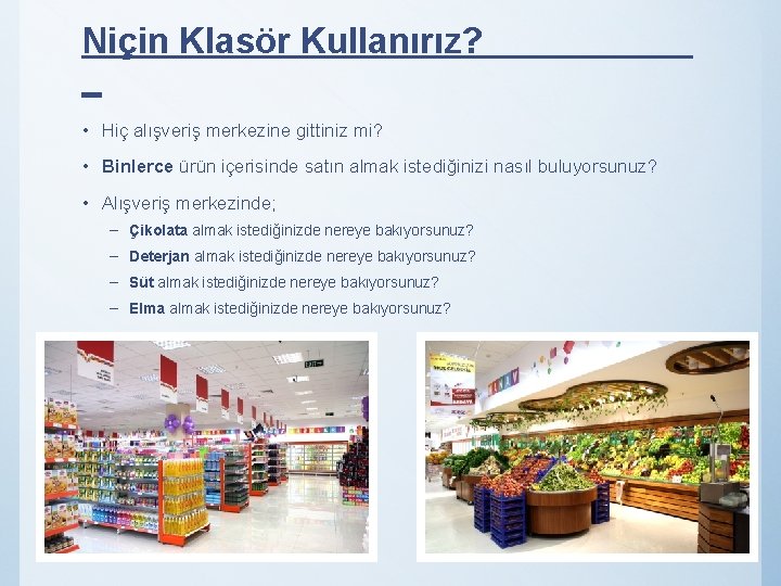 Niçin Klasör Kullanırız? _ • Hiç alışveriş merkezine gittiniz mi? • Binlerce ürün içerisinde