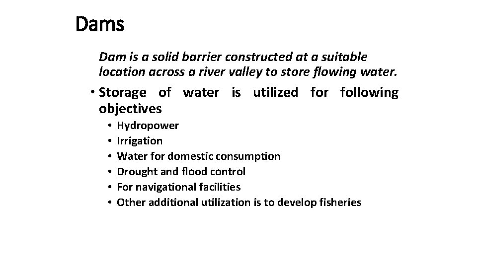 Dams Dam is a solid barrier constructed at a suitable location across a river