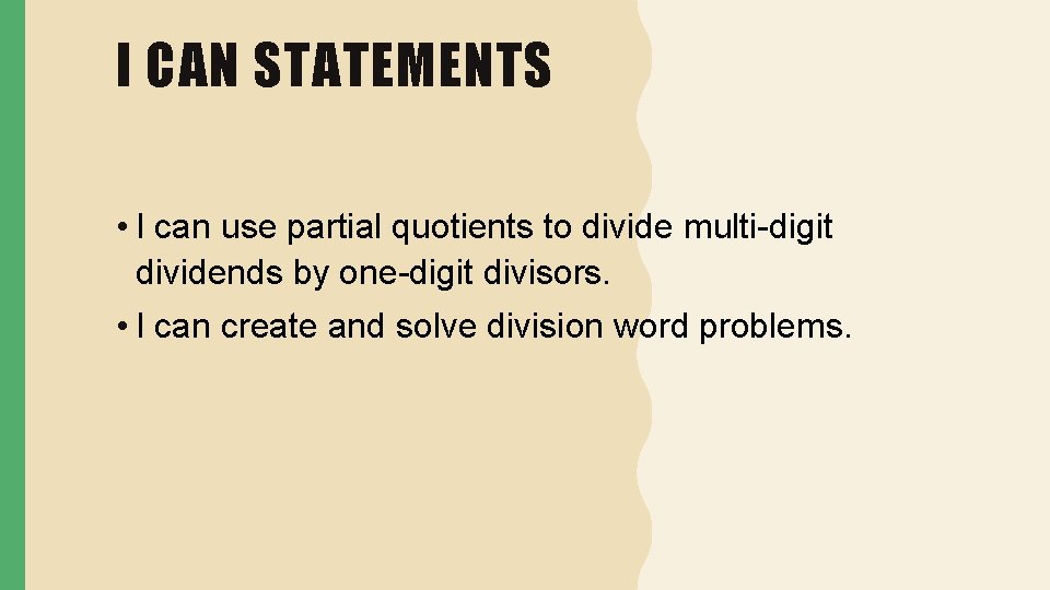 I CAN STATEMENTS • I can use partial quotients to divide multi-digit dividends by