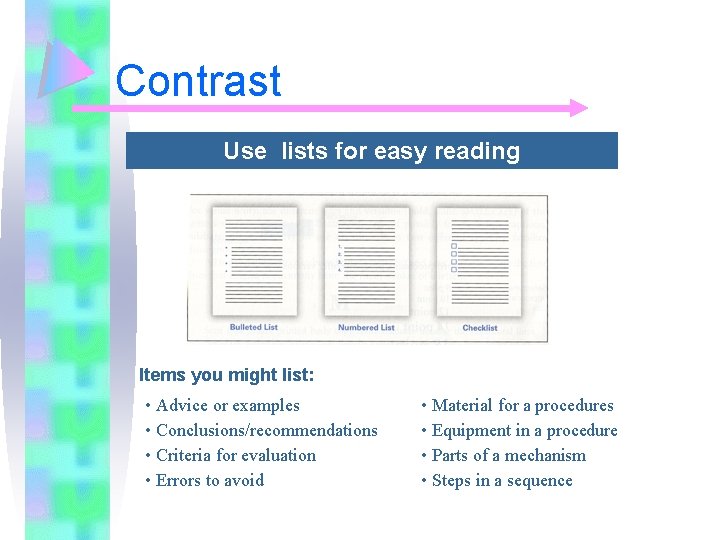 Contrast Use lists for easy reading Items you might list: • Advice or examples