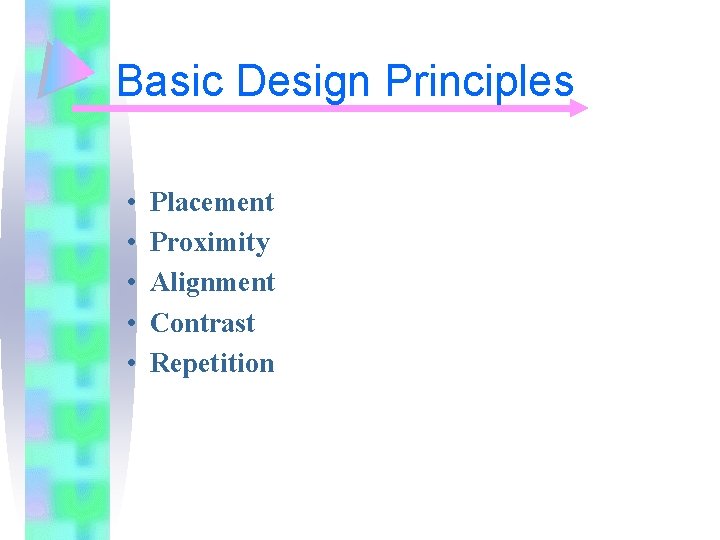 Basic Design Principles • • • Placement Proximity Alignment Contrast Repetition 
