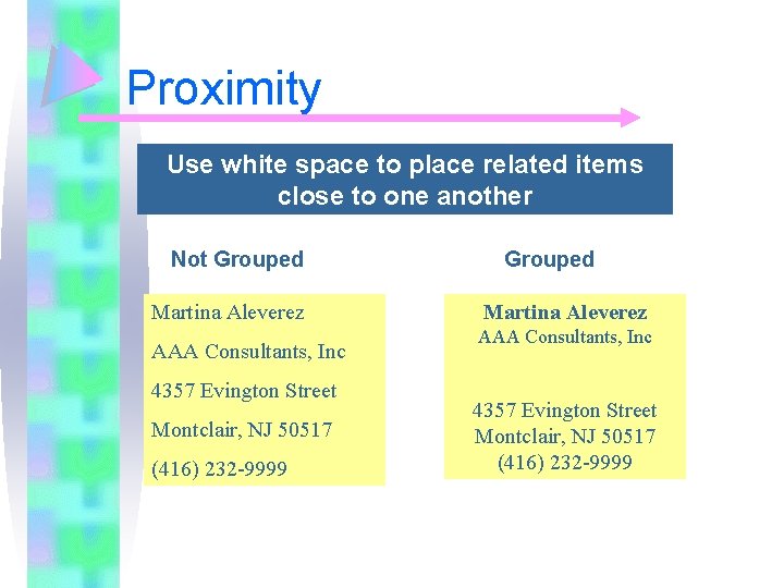 Proximity Use white space to place related items close to one another Not Grouped