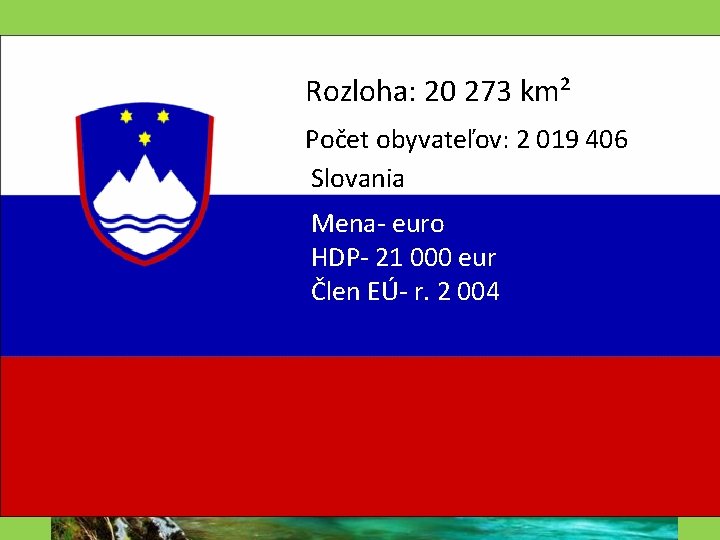 Juhovýchodná Rozloha: 20 Európa 273 km² Počet obyvateľov: 2 019 406 Slovania Mena- euro