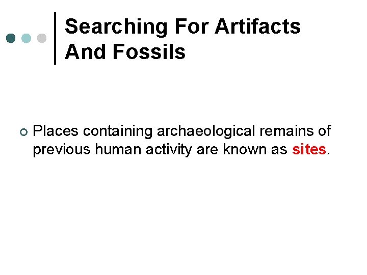 Searching For Artifacts And Fossils ¢ Places containing archaeological remains of previous human activity