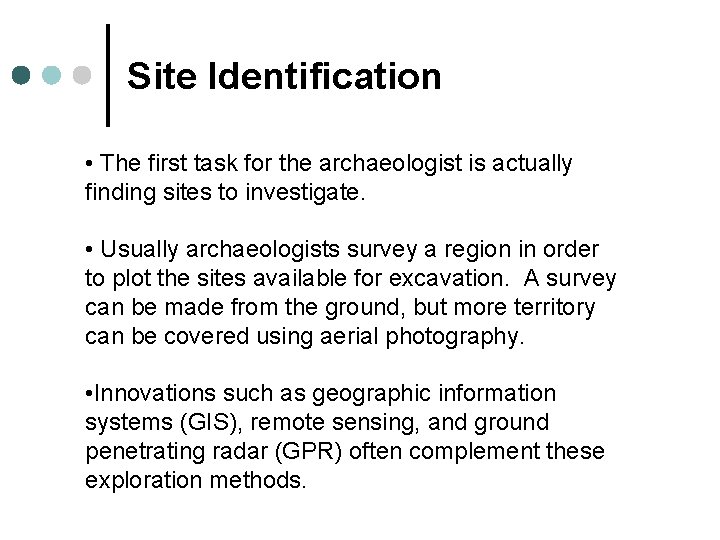 Site Identification • The first task for the archaeologist is actually finding sites to