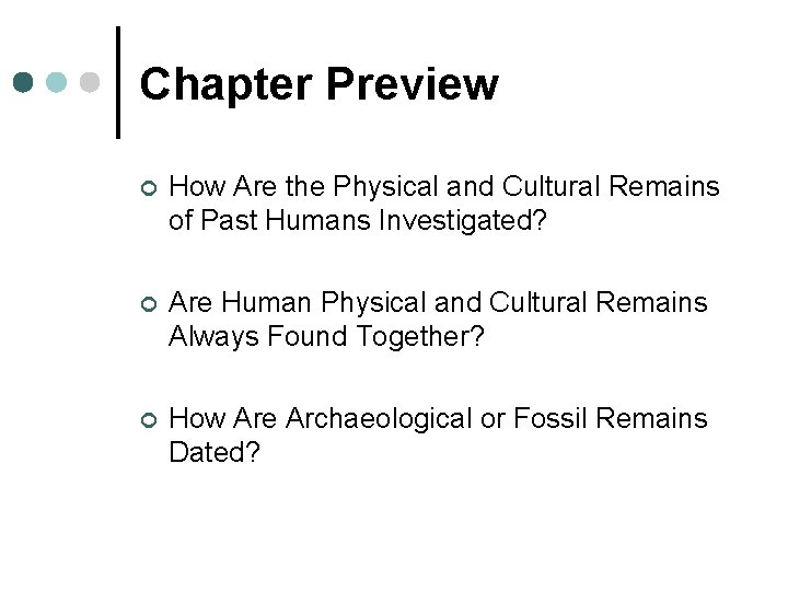 Chapter Preview ¢ How Are the Physical and Cultural Remains of Past Humans Investigated?