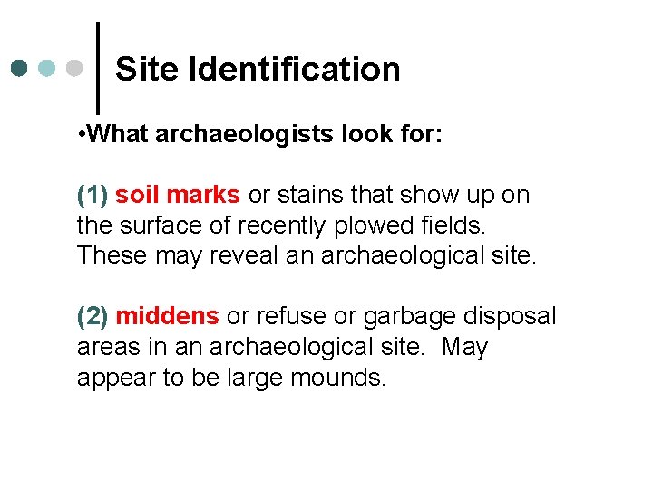 Site Identification • What archaeologists look for: (1) soil marks or stains that show