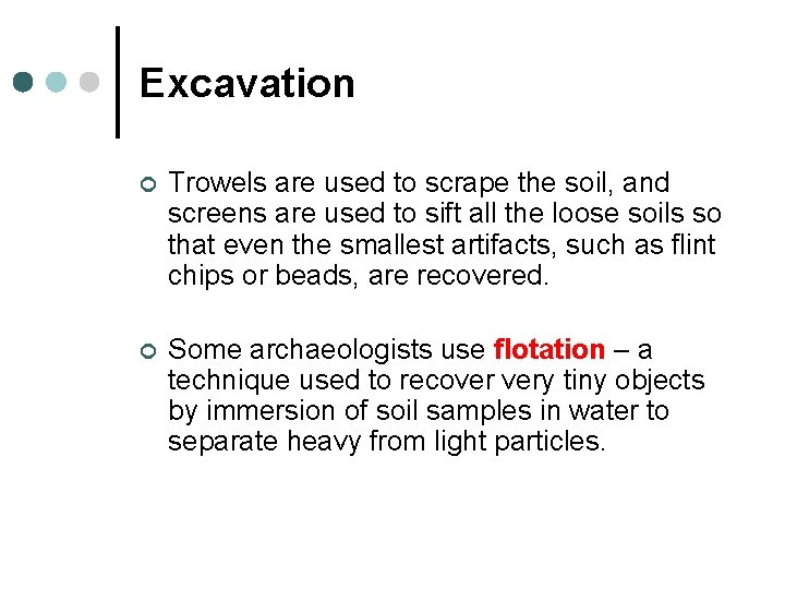 Excavation ¢ Trowels are used to scrape the soil, and screens are used to