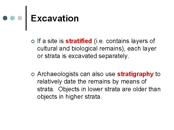 Excavation ¢ If a site is stratified (i. e. contains layers of cultural and