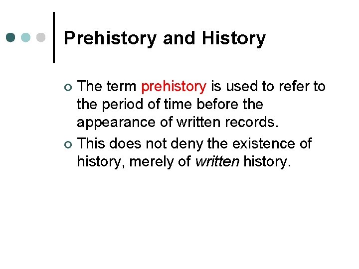 Prehistory and History The term prehistory is used to refer to the period of