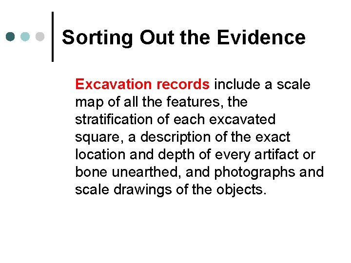 Sorting Out the Evidence Excavation records include a scale map of all the features,