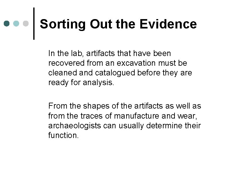 Sorting Out the Evidence In the lab, artifacts that have been recovered from an