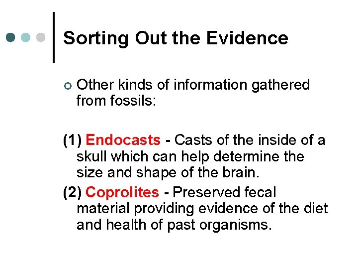 Sorting Out the Evidence ¢ Other kinds of information gathered from fossils: (1) Endocasts